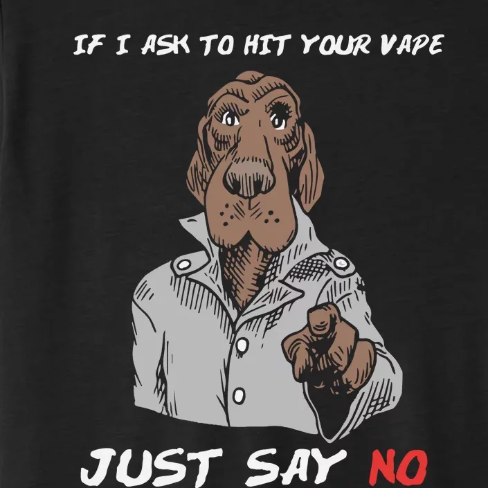 If I Ask To Hit Your Vape Just Say No ChromaSoft Performance T-Shirt