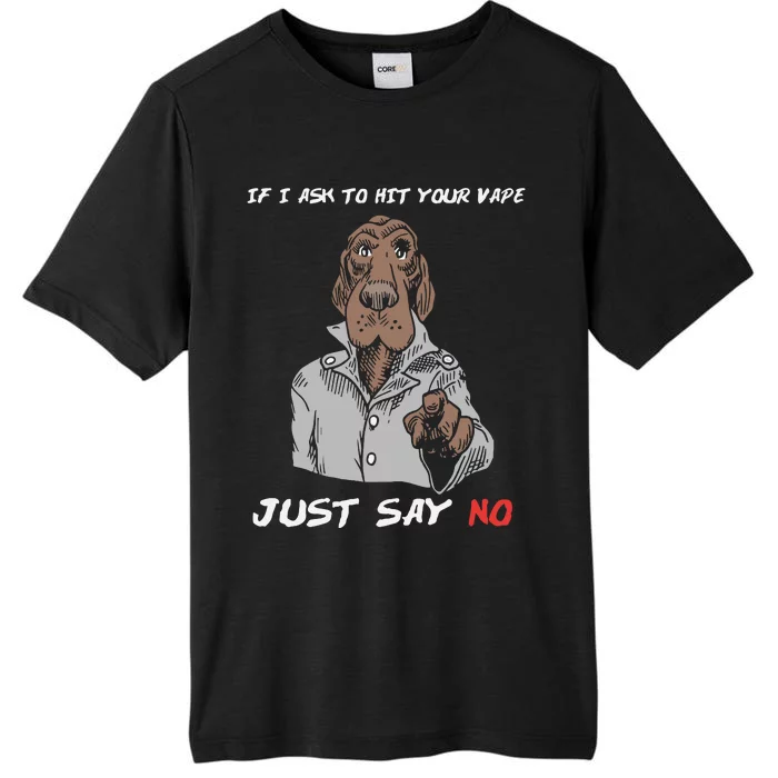 If I Ask To Hit Your Vape Just Say No ChromaSoft Performance T-Shirt