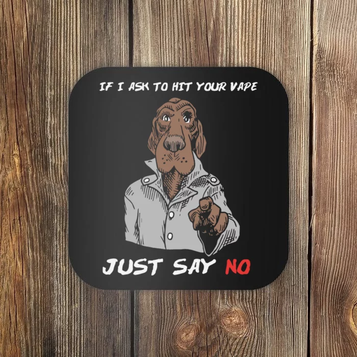 If I Ask To Hit Your Vape Just Say No Coaster