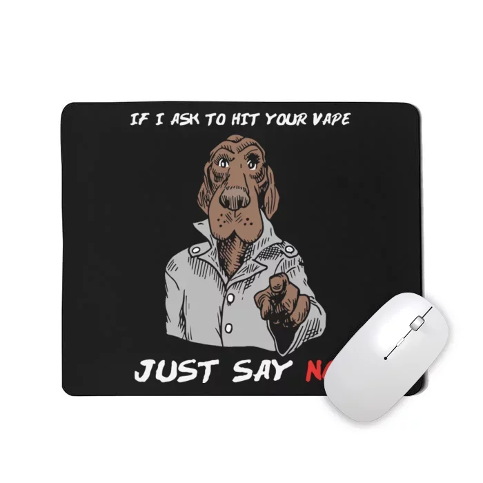 If I Ask To Hit Your Vape Just Say No Mousepad