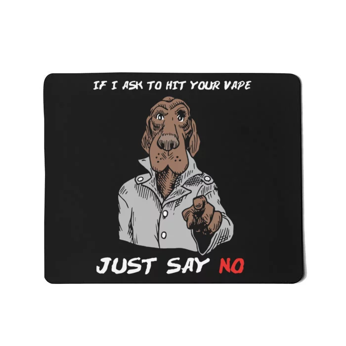 If I Ask To Hit Your Vape Just Say No Mousepad