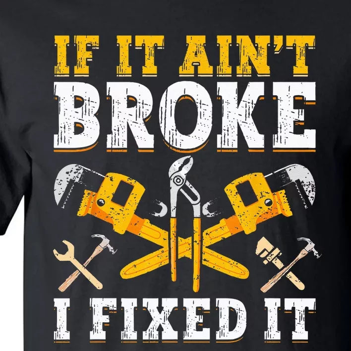 If It Aint Broke I Fixed It Handyman Repairman Repair Work Tall T-Shirt