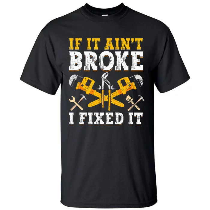 If It Aint Broke I Fixed It Handyman Repairman Repair Work Tall T-Shirt