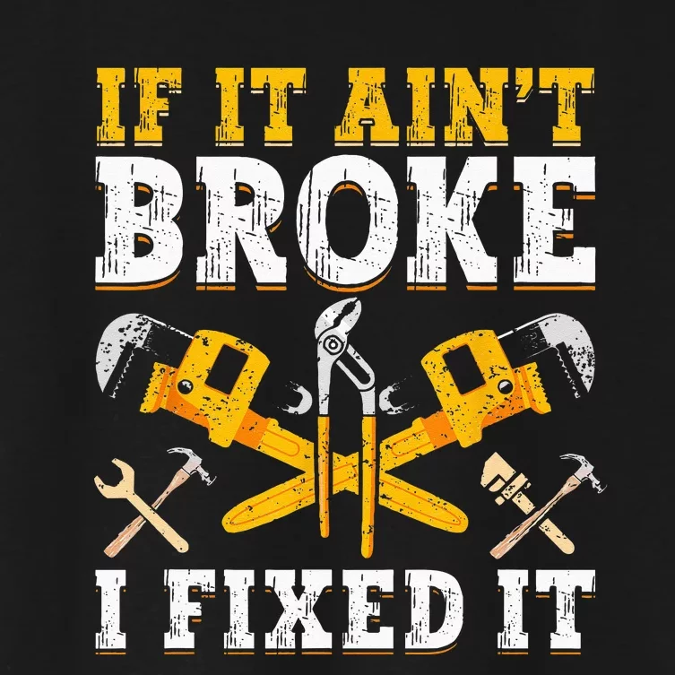 If It Aint Broke I Fixed It Handyman Repairman Repair Work Women's Crop Top Tee