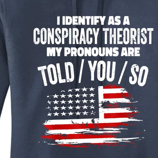 I Identify As A Conspiracy Theorist Pronouns Are Told You So Women's Pullover Hoodie