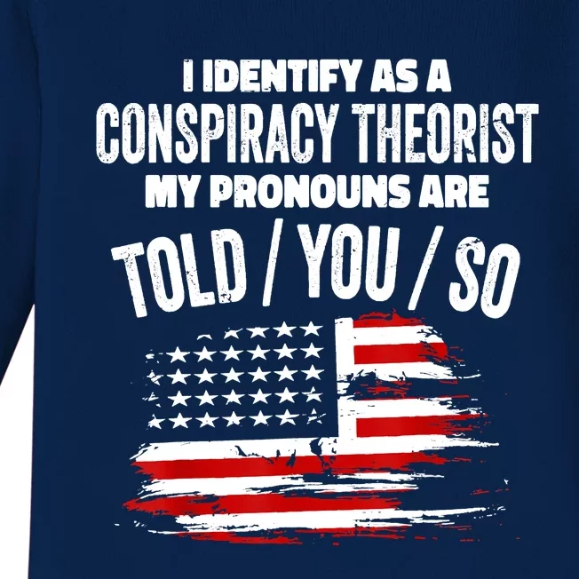 I Identify As A Conspiracy Theorist Pronouns Are Told You So Baby Long Sleeve Bodysuit