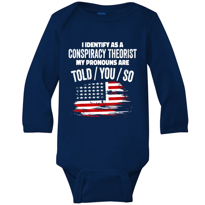 I Identify As A Conspiracy Theorist Pronouns Are Told You So Baby Long Sleeve Bodysuit