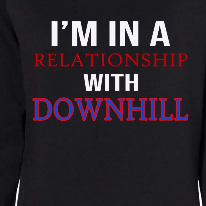 Im In A Relationship With Downhill Funny Gift Womens California Wash Sweatshirt