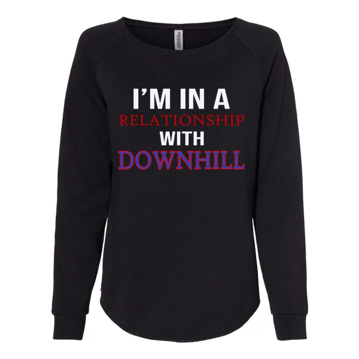 Im In A Relationship With Downhill Funny Gift Womens California Wash Sweatshirt