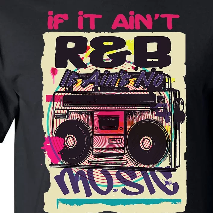 If It AinT R&B It AinT No Music 80s 90s Oldschool Graffiti Tall T-Shirt