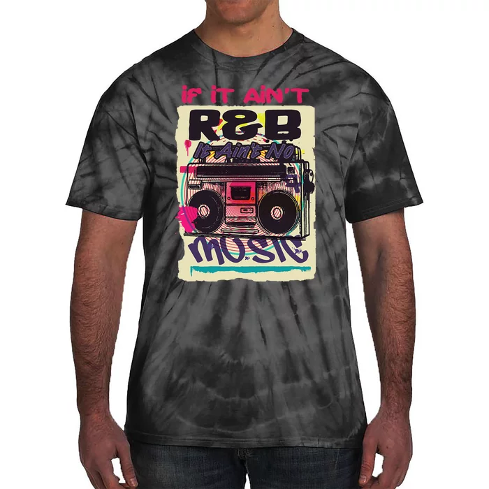 If It AinT R&B It AinT No Music 80s 90s Oldschool Graffiti Tie-Dye T-Shirt