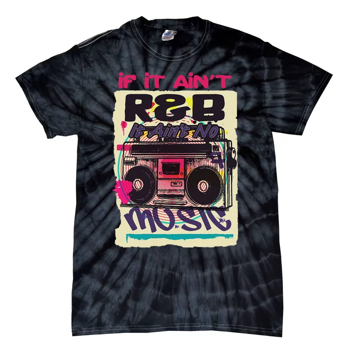 If It AinT R&B It AinT No Music 80s 90s Oldschool Graffiti Tie-Dye T-Shirt