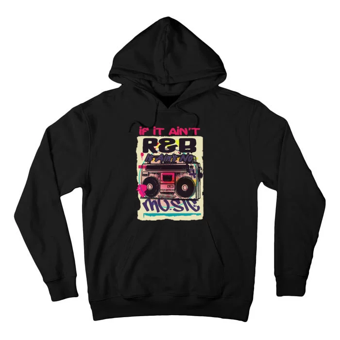 If It AinT R&B It AinT No Music 80s 90s Oldschool Graffiti Tall Hoodie