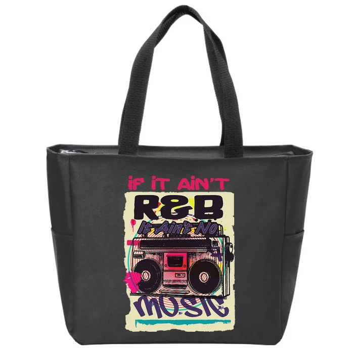 If It AinT R&B It AinT No Music 80s 90s Oldschool Graffiti Zip Tote Bag