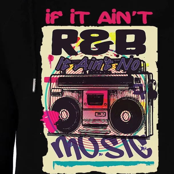 If It AinT R&B It AinT No Music 80s 90s Oldschool Graffiti Womens Funnel Neck Pullover Hood