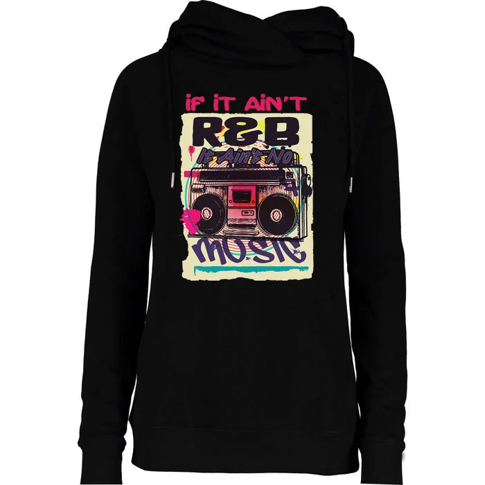 If It AinT R&B It AinT No Music 80s 90s Oldschool Graffiti Womens Funnel Neck Pullover Hood