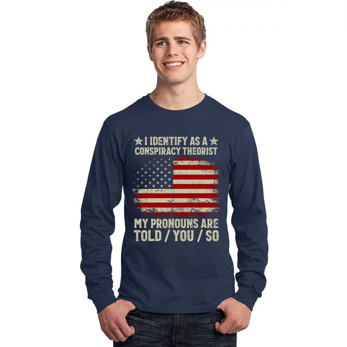 I Identify As A Conspiracy Theorist Pronouns Are Told You So Tall Long Sleeve T-Shirt