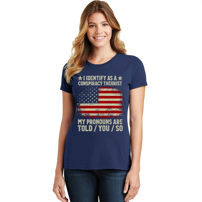 I Identify As A Conspiracy Theorist Pronouns Are Told You So Women's T-Shirt