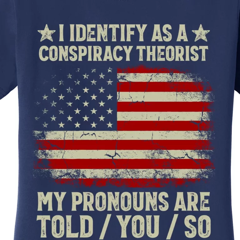 I Identify As A Conspiracy Theorist Pronouns Are Told You So Women's T-Shirt