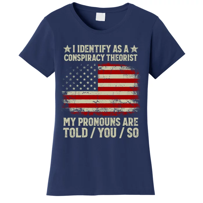 I Identify As A Conspiracy Theorist Pronouns Are Told You So Women's T-Shirt