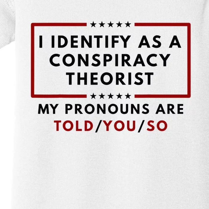 I Identify As A Conspiracy Theorist My Pronouns Are Told Baby Bodysuit