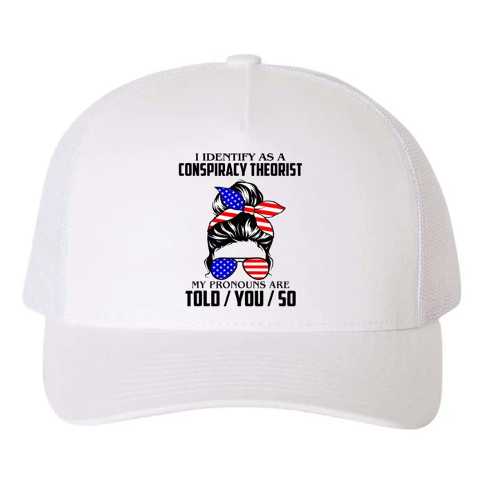 I Identify As A Conspiracy Theorist Pronouns Are Told You So Yupoong Adult 5-Panel Trucker Hat