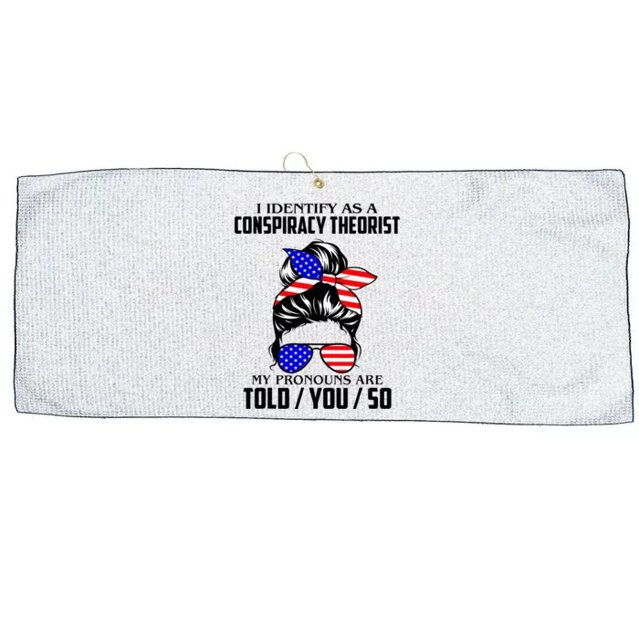 I Identify As A Conspiracy Theorist Pronouns Are Told You So Large Microfiber Waffle Golf Towel