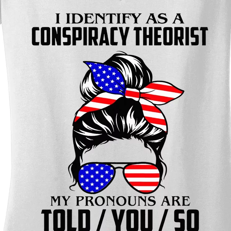 I Identify As A Conspiracy Theorist Pronouns Are Told You So Women's V-Neck T-Shirt