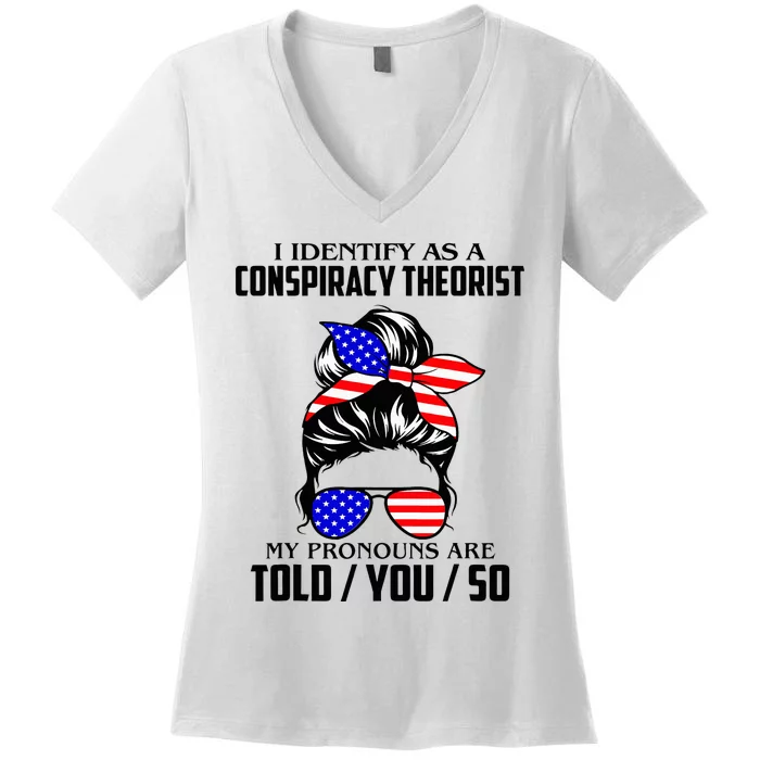 I Identify As A Conspiracy Theorist Pronouns Are Told You So Women's V-Neck T-Shirt