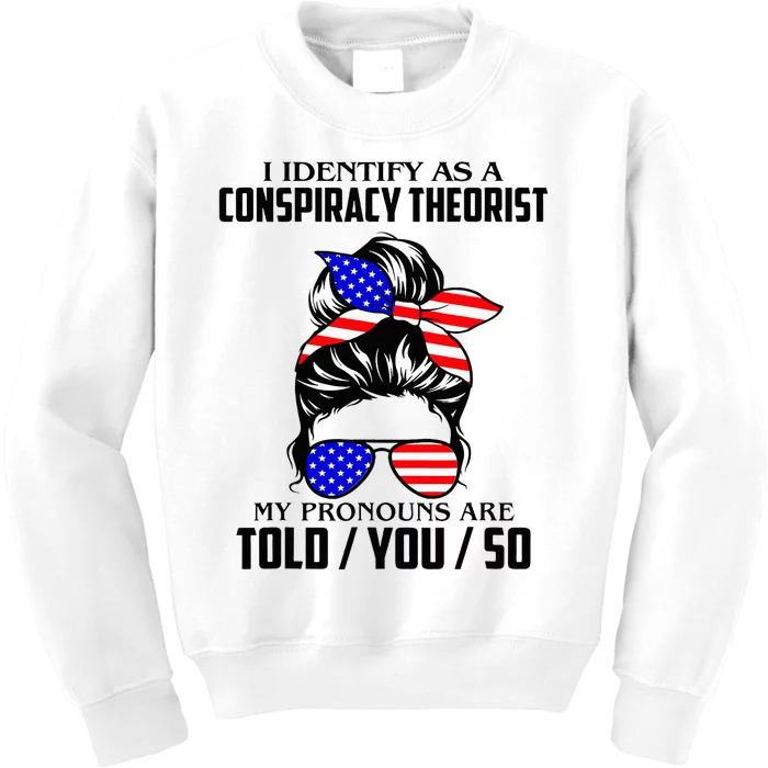 I Identify As A Conspiracy Theorist Pronouns Are Told You So Kids Sweatshirt