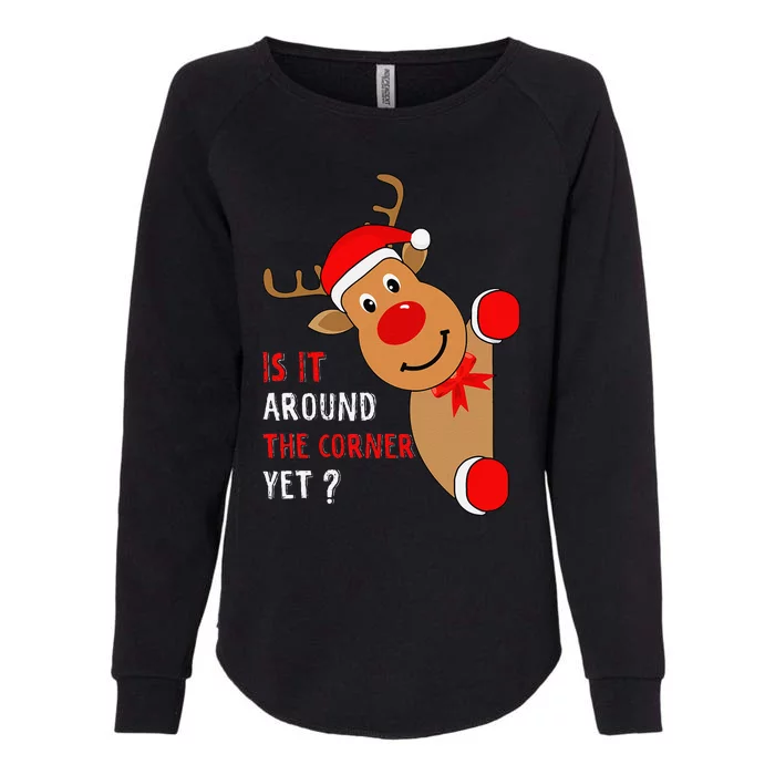 Is It Around The Corner Yet Christmas Funny Reindeer Lover Womens California Wash Sweatshirt