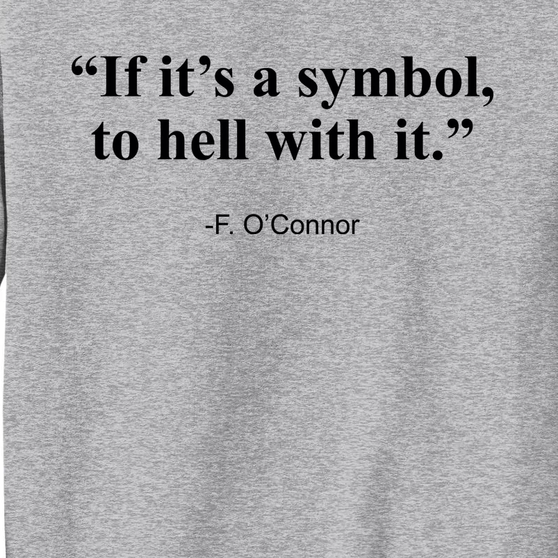 If ItS A Symbol To Hell With It Tall Sweatshirt