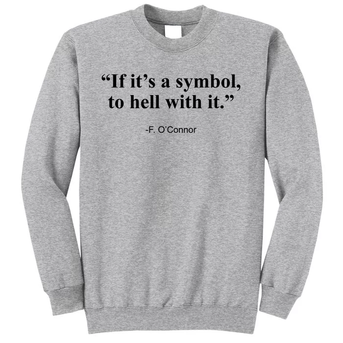 If ItS A Symbol To Hell With It Tall Sweatshirt