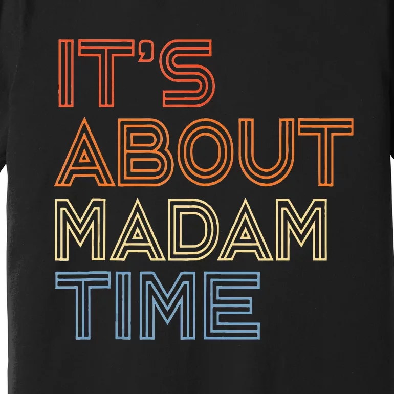 ItS Is About Madam Time Premium T-Shirt