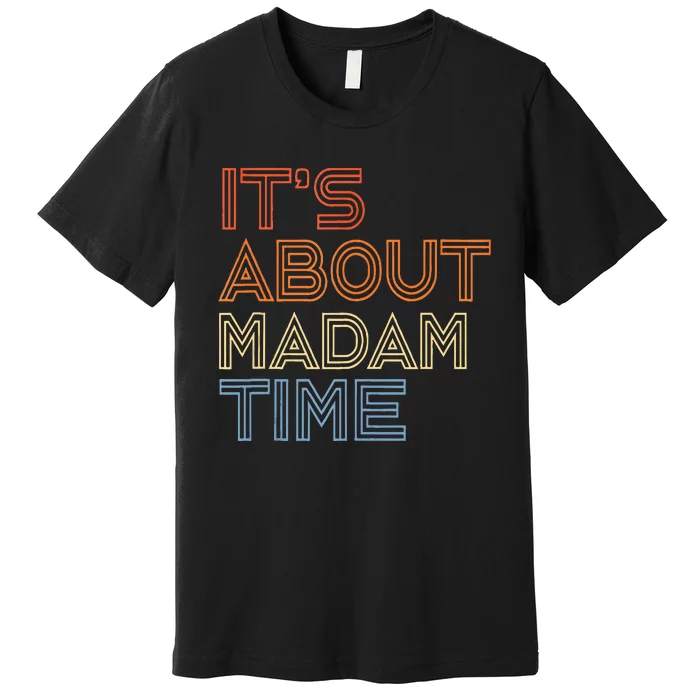 ItS Is About Madam Time Premium T-Shirt