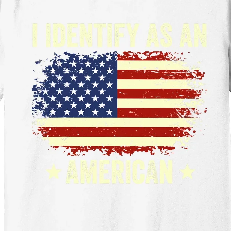 I Identify As An American Proud American Premium T-Shirt