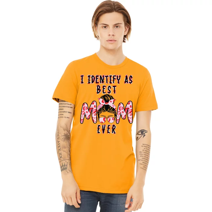 I identify as Best Mom Ever Gift for wo Mothers Day Premium T-Shirt