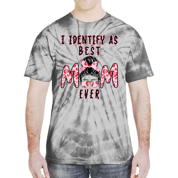 I identify as Best Mom Ever Gift for wo Mothers Day Tie-Dye T-Shirt