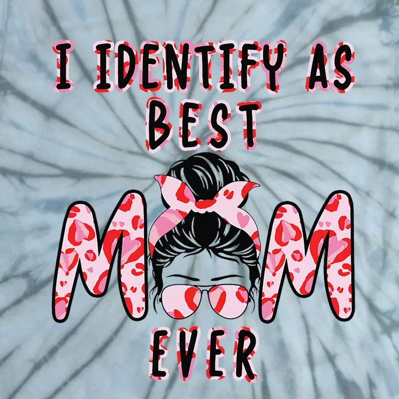 I identify as Best Mom Ever Gift for wo Mothers Day Tie-Dye T-Shirt