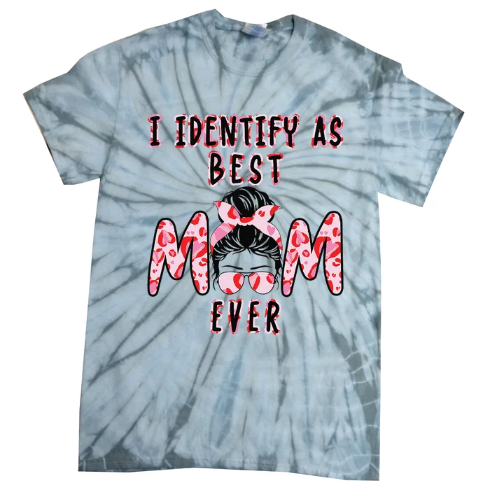 I identify as Best Mom Ever Gift for wo Mothers Day Tie-Dye T-Shirt