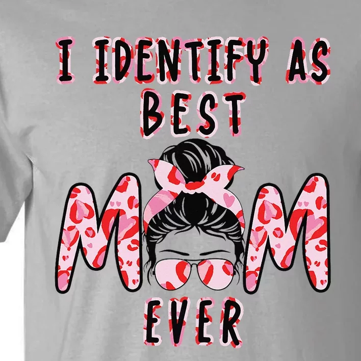 I identify as Best Mom Ever Gift for wo Mothers Day Tall T-Shirt