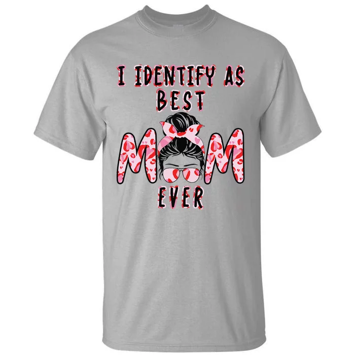 I identify as Best Mom Ever Gift for wo Mothers Day Tall T-Shirt