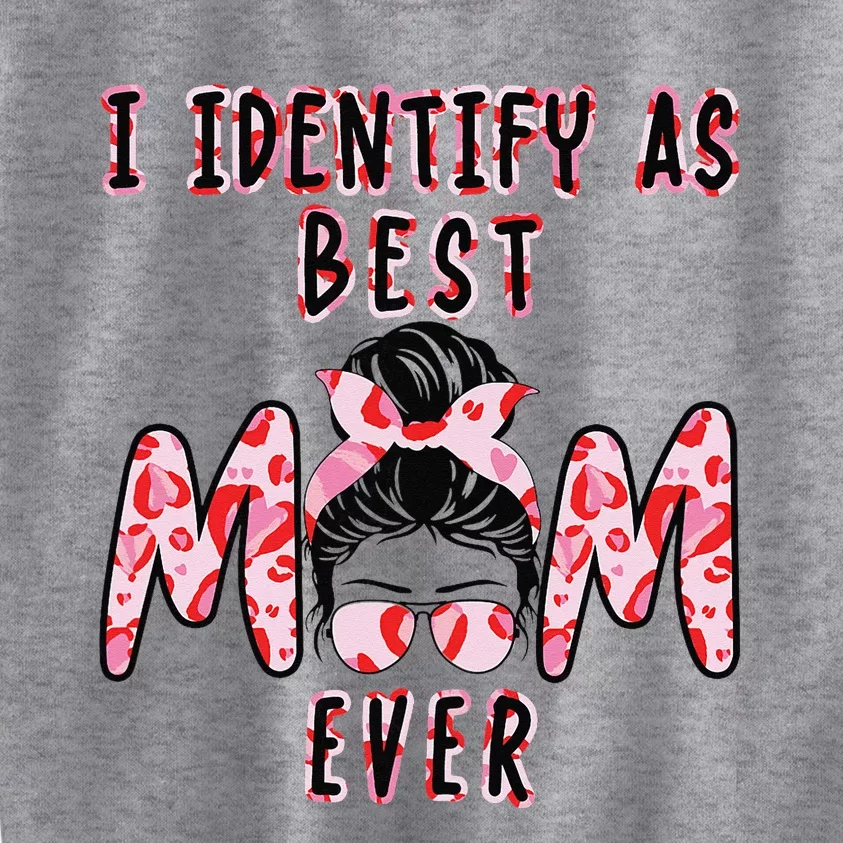 I identify as Best Mom Ever Gift for wo Mothers Day Kids Sweatshirt