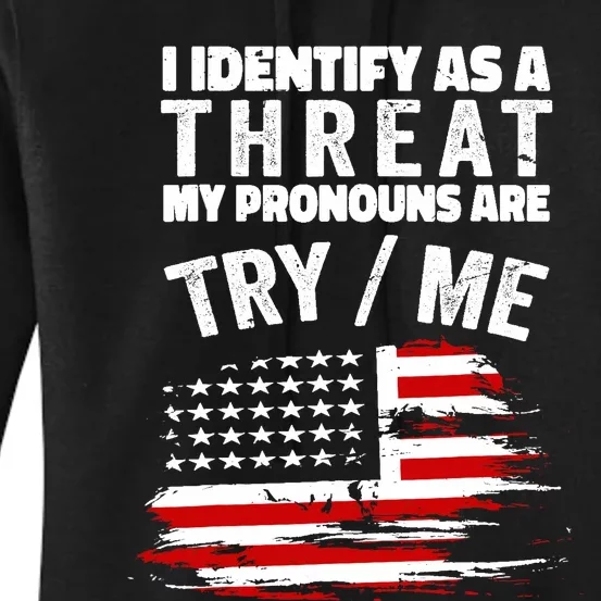 I Identify As A Threat My Pronouns Are Try / Me Funny Women's Pullover Hoodie