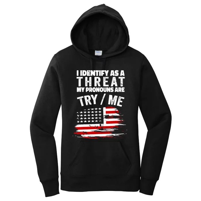 I Identify As A Threat My Pronouns Are Try / Me Funny Women's Pullover Hoodie