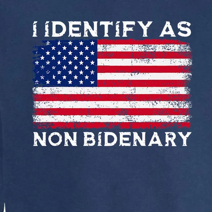 I Identify As Non Bidenary Patriot American Flag 4th Of July Garment-Dyed Sweatshirt