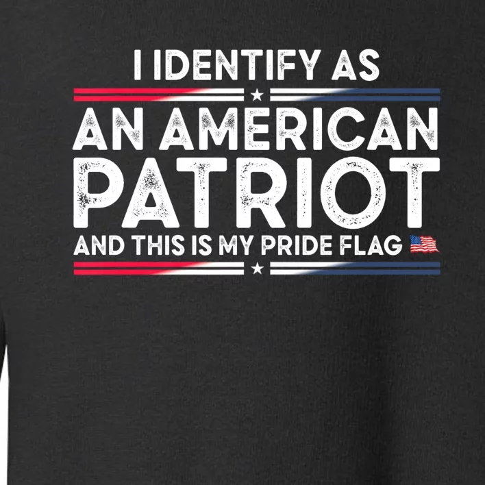 I Identify As An American Patriot This Is My Pride Flag Toddler Sweatshirt