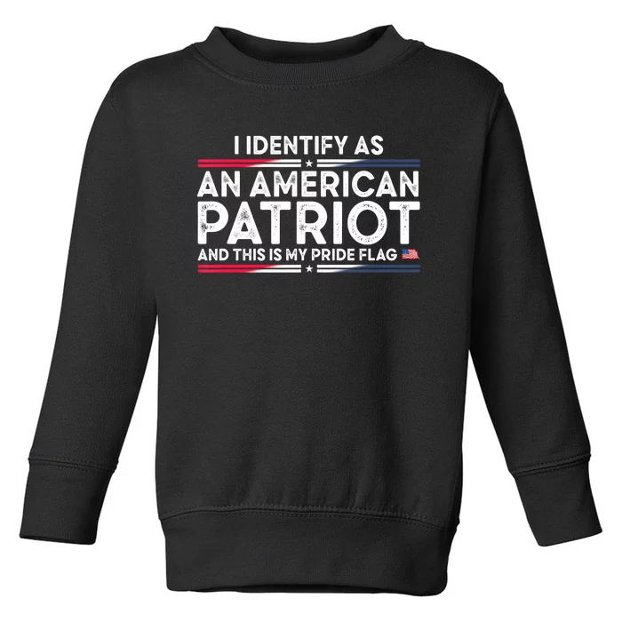 I Identify As An American Patriot This Is My Pride Flag Toddler Sweatshirt