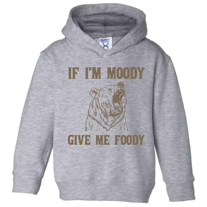 If I Am Moody Give Me Foody Retro 90s Graphic Toddler Hoodie