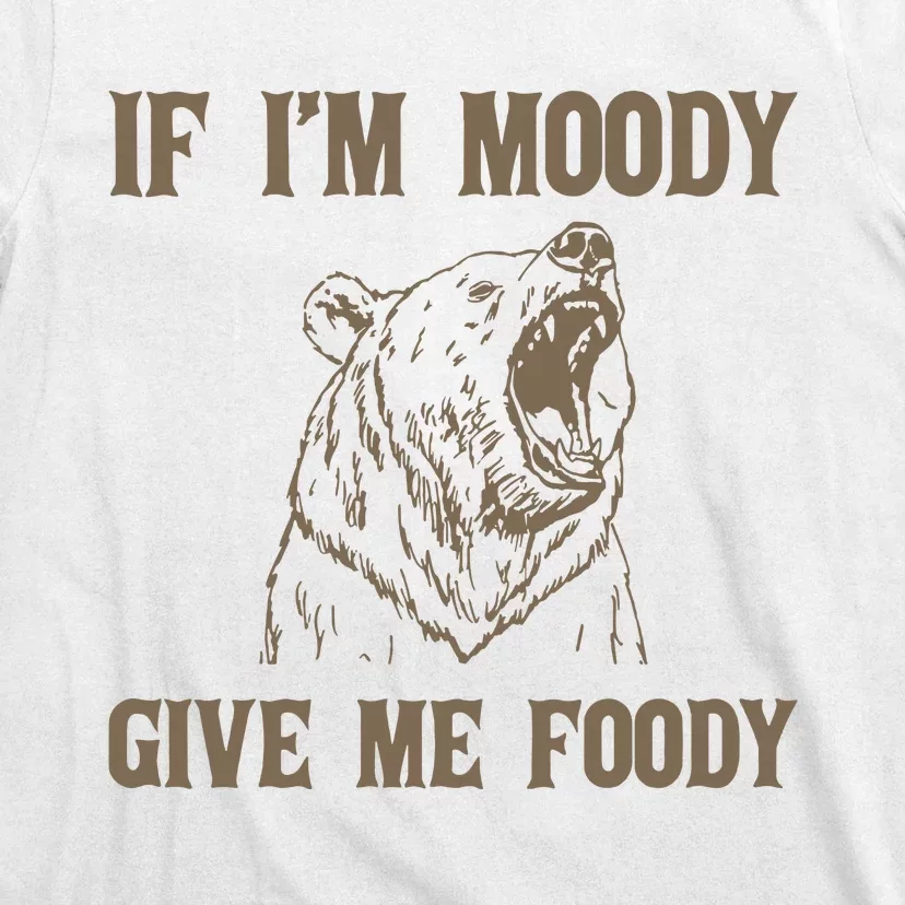 If I Am Moody Give Me Foody Retro 90s Graphic T-Shirt